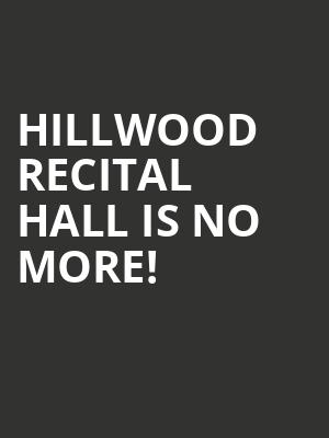 Hillwood Recital Hall is no more
